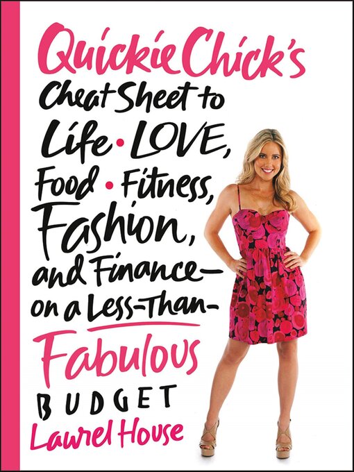Title details for QuickieChick's Cheat Sheet to Life, Love, Food, Fitness, Fashion, and Finance—on a Less-Than-Fabulous Budget by Laurel House - Available